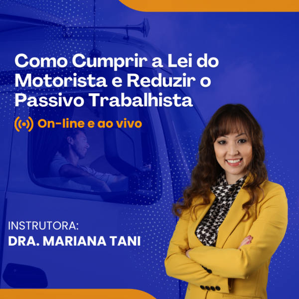 Como Cumprir a Lei do Motorista e Reduzir o Passivo Trabalhista - Online e Ao vivo - Data: 24 e 25/06/2025