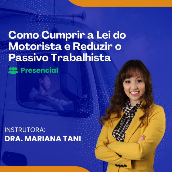 Como Cumprir a Lei do Motorista e Reduzir o Passivo Trabalhista - Presencial